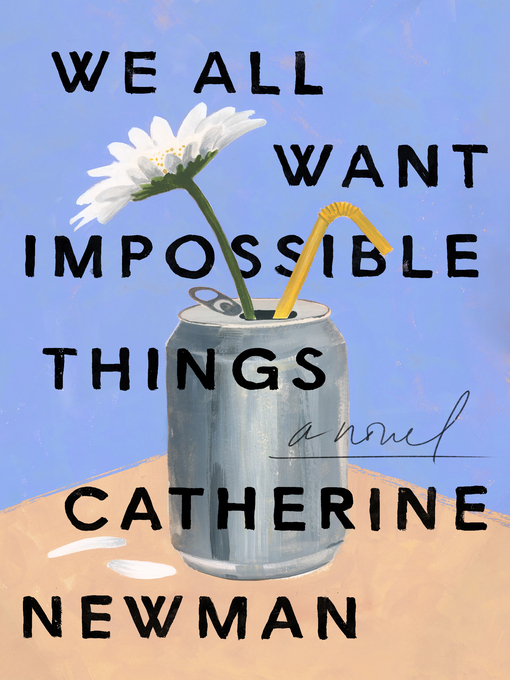 Title details for We All Want Impossible Things by Catherine Newman - Wait list